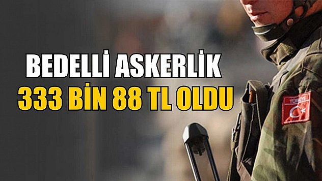 Bedelli askerlik 333 bin 88 TL oldu