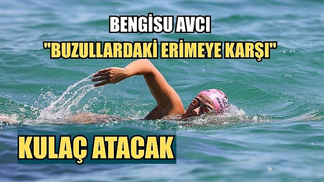 Bengisu Avcı 'buzullardaki erimeye karşı' kulaç atacak