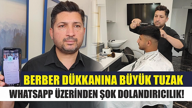 Berber Dükkanına Büyük Tuzak: WhatsApp Üzerinden Şok Dolandırıcılık!