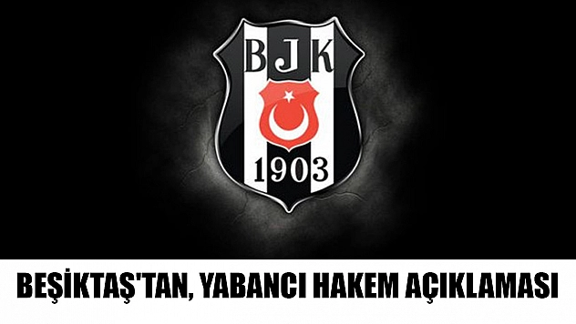 Beşiktaş'tan, yabancı hakem açıklaması