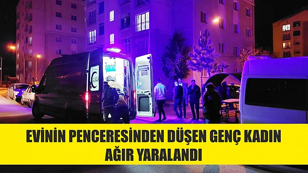 Beşinci kattaki evinin penceresinden düşen genç kadın ağır yaralandı