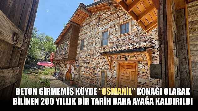 Beton girmemiş köyde 'Osmanil' konağı olarak bilinen 200 yıllık bir tarih daha ayağa kaldırıldı