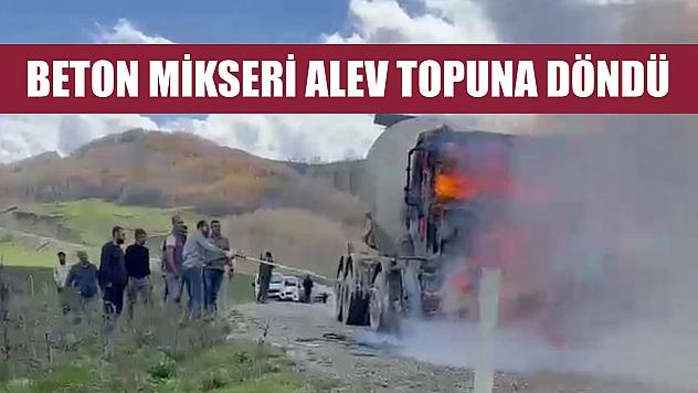 Beton mikseri alev topuna döndü