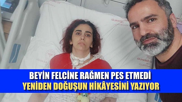 Beyin felcine rağmen pes etmedi yeniden doğuşun hikâyesini yazıyor