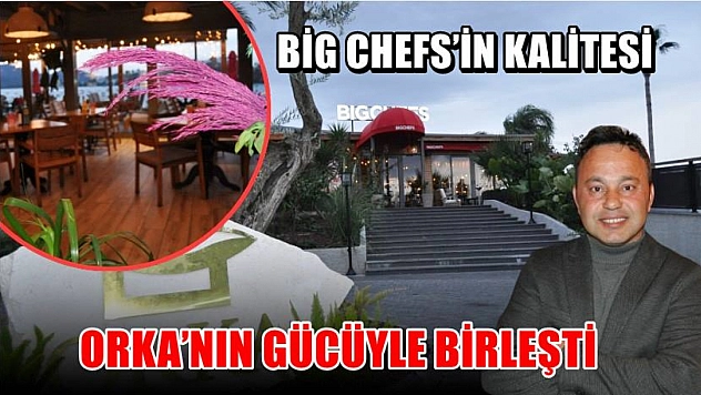 Big Chefs'in kalitesi, ORKA'nın gücüyle birleşti
