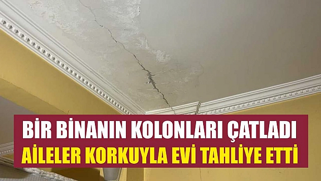 Bir binanın kolonları çatladı: Aileler korkuyla evi tahliye etti