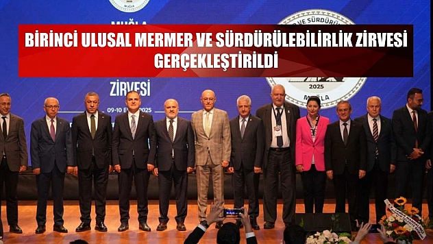 Birinci Ulusal Mermer ve Sürdürülebilirlik Zirvesi gerçekleştirildi
