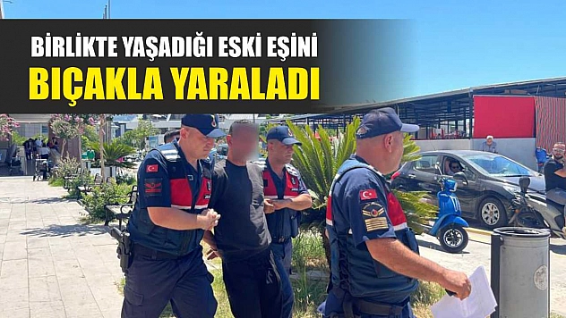 Birlikte yaşadığı eski eşini bıçakla yaraladı
