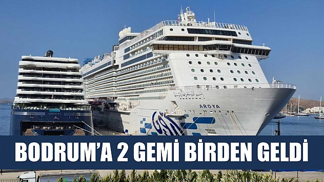 Bodrum'a 2 gemi birden geldi