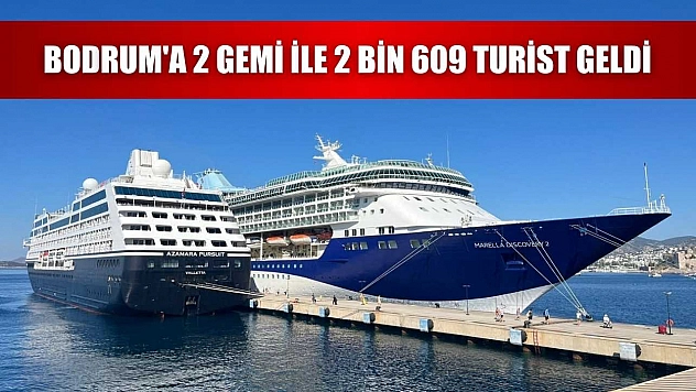 Bodrum'a 2 gemi ile 2 bin 609 turist geldi