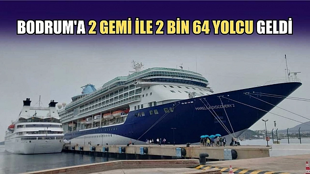 Bodrum'a 2 gemi ile 2 bin 64 yolcu geldi