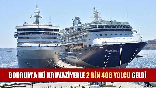 Bodrum'a iki kruvaziyerle 2 bin 406 yolcu geldi