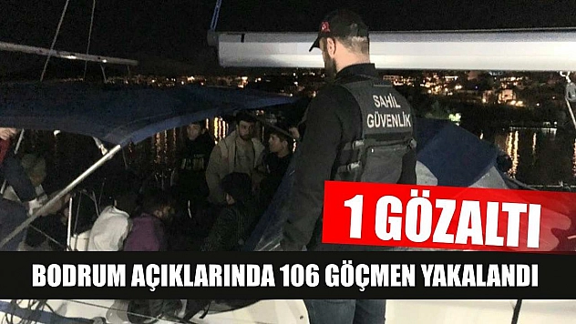 Bodrum açıklarında 106 göçmen yakalandı: 1 gözaltı
