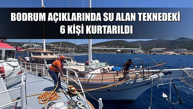 Bodrum açıklarında su alan teknedeki 6 kişi kurtarıldı