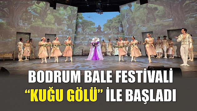 Bodrum Bale Festivali 'Kuğu Gölü' ile başladı