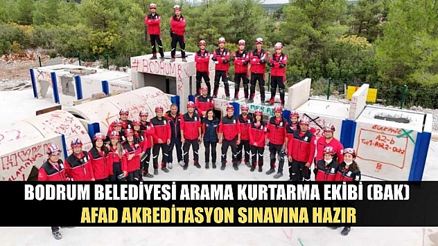 Bodrum Belediyesi Arama Kurtarma Ekibi (BAK), AFAD Akreditasyon Sınavına hazır