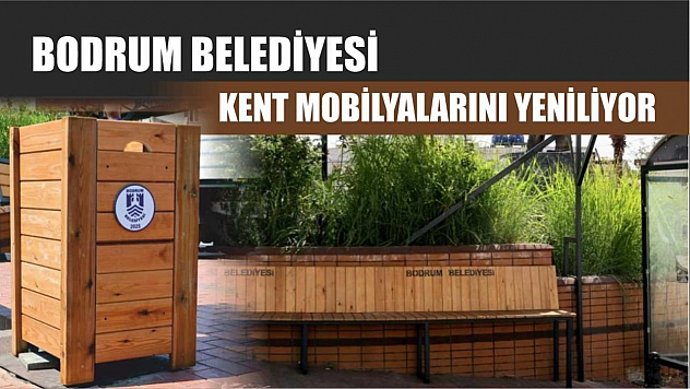 Bodrum Belediyesi, Kent Mobilyalarını Yeniliyor