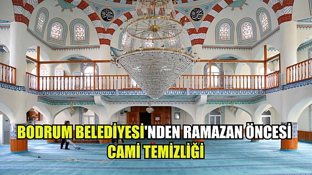 Bodrum Belediyesi'nden Ramazan öncesi cami temizliği