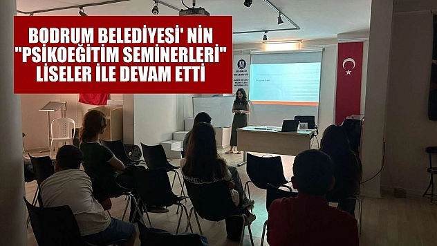 Bodrum Belediyesi' nin 'Psikoeğitim Seminerleri' liseler ile devam etti