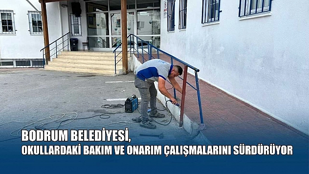Bodrum Belediyesi, okullardaki bakım ve onarım çalışmalarını sürdürüyor