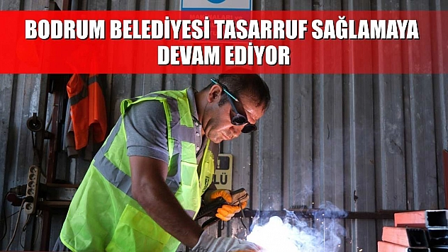 Bodrum Belediyesi tasarruf sağlamaya devam ediyor
