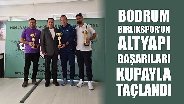 Bodrum Birlikspor'un altyapı başarıları kupayla taçlandı
