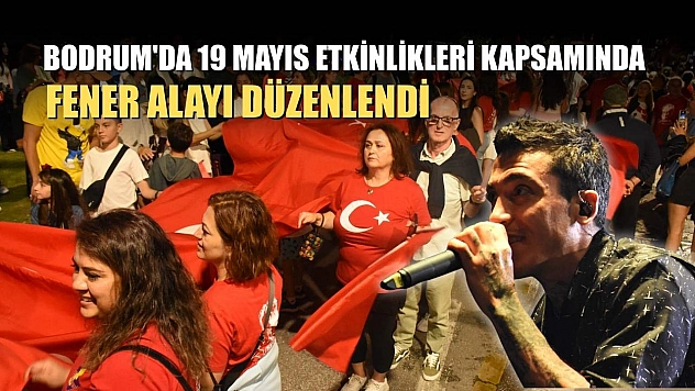 Bodrum'da 19 Mayıs etkinlikleri kapsamında fener alayı düzenlendi
