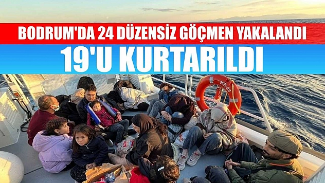 Bodrum'da 24 düzensiz göçmen yakalandı, 19'u kurtarıldı