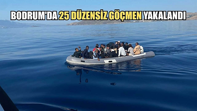 Bodrum'da 25 düzensiz göçmen yakalandı