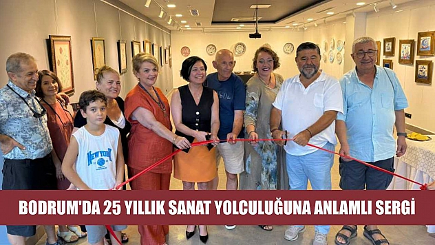 Bodrum'da 25 Yıllık Sanat Yolculuğuna Anlamlı Sergi