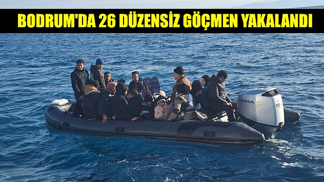 Bodrum'da 26 düzensiz göçmen yakalandı