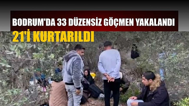 Bodrum'da 33 düzensiz göçmen yakalandı, 21'i kurtarıldı