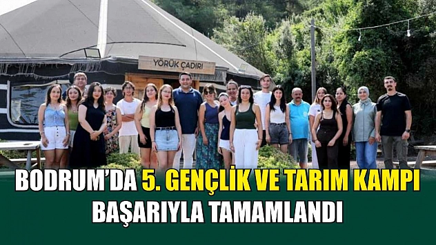 Bodrum'da 5. Gençlik ve Tarım Kampı Başarıyla Tamamlandı
