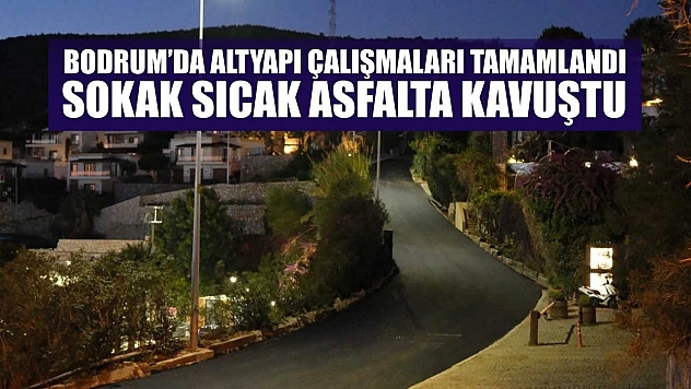 Bodrum'da altyapı çalışmaları tamamlandı, sokak sıcak asfalta kavuştu