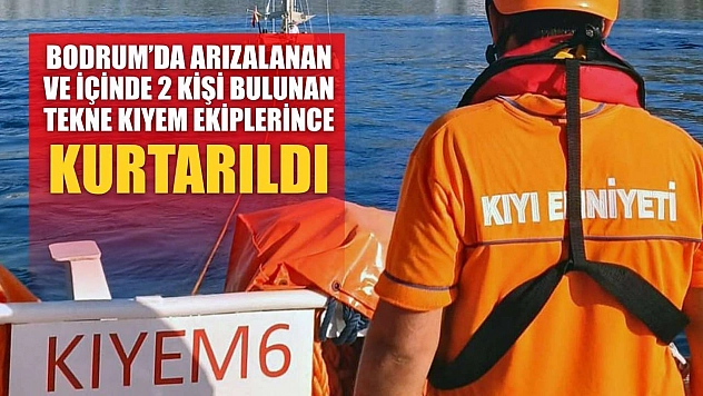 Bodrum'da arızalanan ve içinde 2 kişi bulunan tekne KIYEM ekiplerince kurtarıldı