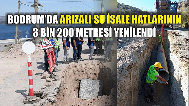Bodrum'da arızalı su isale hatlarının 3 bin 200 metresi yenilendi