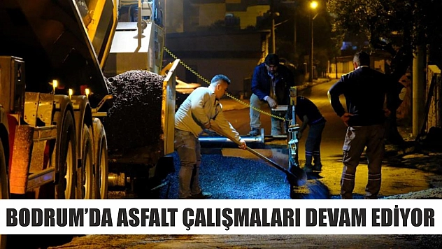 Bodrum'da asfalt çalışmaları devam ediyor