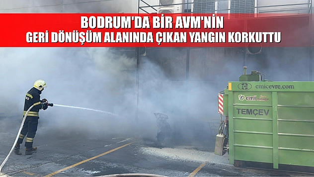 Bodrum'da bir AVM'nin geri dönüşüm alanında çıkan yangın korkuttu