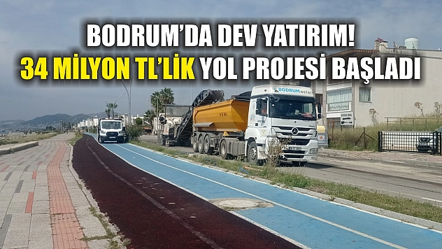 Bodrum'da dev yatırım! 34 milyon TL'lik yol projesi başladı
