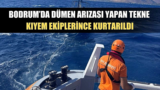 Bodrum'da dümen arızası yapan tekne KIYEM ekiplerince kurtarıldı