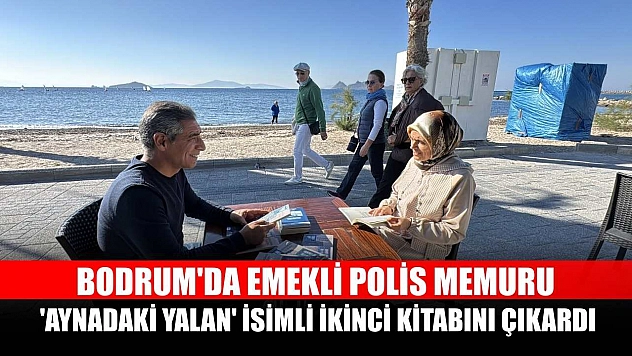 Bodrum'da emekli polis memuru 'Aynadaki Yalan' isimli ikinci kitabını çıkardı