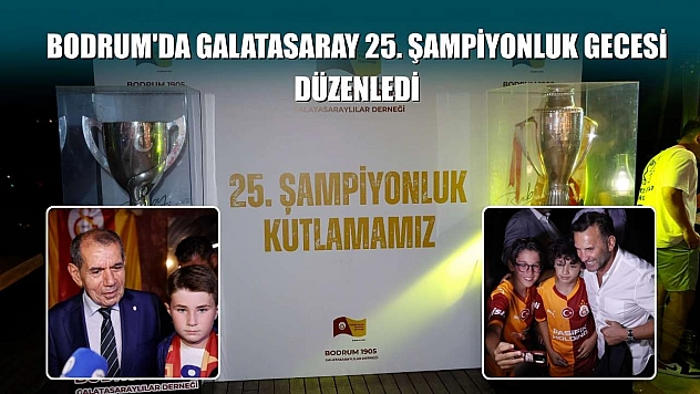 Bodrum'da Galatasaray 25. Şampiyonluk Gecesi düzenledi