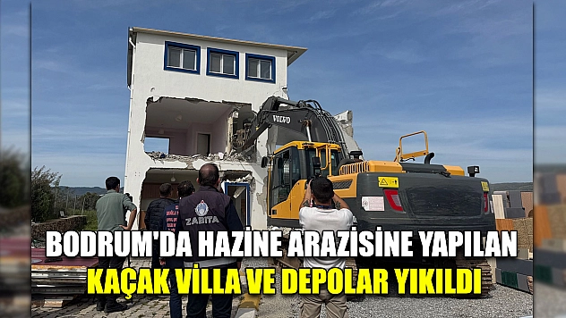 Bodrum'da hazine arazisine yapılan kaçak villa ve depolar yıkıldı