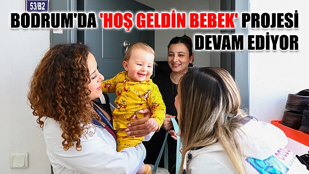 Bodrum'da 'Hoş Geldin Bebek' projesi devam ediyor
