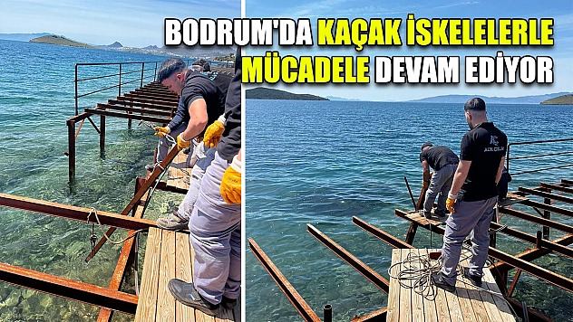 Bodrum'da kaçak iskelelerle mücadele devam ediyor