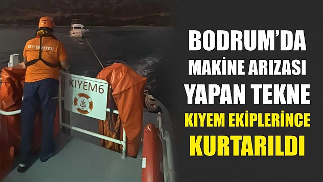 Bodrum'da Makine Arızası Yapan Tekne KIYEM Ekiplerince Kurtarıldı