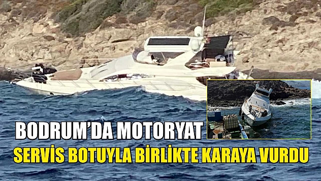 Bodrum'da motoryat, servis botuyla birlikte karaya vurdu