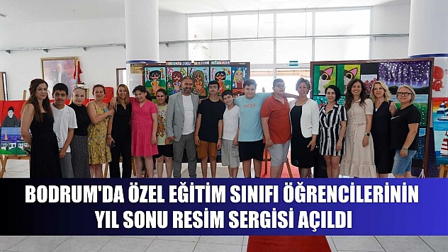 Bodrum'da özel eğitim sınıfı öğrencilerinin yıl sonu resim sergisi açıldı