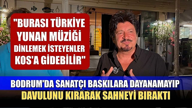 Bodrum'da sanatçı baskılara dayanamayıp davulunu kırarak sahneyi bıraktı