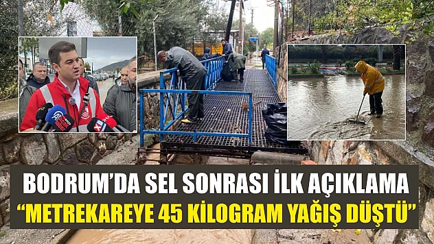 Bodrum'da sel sonrası ilk açıklama: 'Metrekareye 45 kilogram yağış düştü'